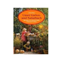 Unser Garten- und Naturbuch. Anregungen f�r Eltern, den Jahreslauf mit Kindern zu erleben.