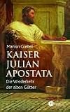 Kaiser Julian Apostata: Die Wiederkehr der alten Götter