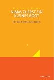 Nimm zuerst ein kleines Boot: Von den Gezeiten des Lebens