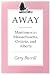 Away: Maritimers in Massachusetts, Ontario and Alberta : An Oral History of Leaving Home
