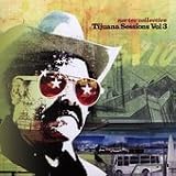 Tijuana Sessions, Vol. 3