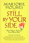 Still by Your Side
 A True Story of Love and Grief
 Faith and Miracles,
Marjorie Holmes