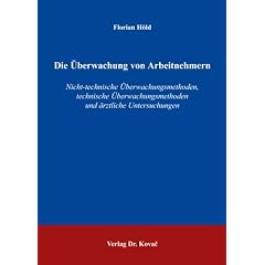 Die �berwachung von Arbeitnehmern: Nicht-technische �berwachungsmethoden, technische �berwachungsmethoden und �rztliche Untersuchungen