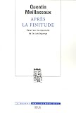 Apr�s la finitude : Essai sur la n�cessit� de la contingence