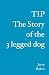TIP The story of the 3 legged dog