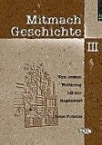 Mitmach-Geschichte, 3 Bde - , Bd - 3, Vom Ersten Weltkrieg bis zur Gegenwart: BD III - 