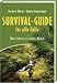  : Survival-Guide f&uuml;r alle F&auml;lle: &Uuml;berleben in freier Natur