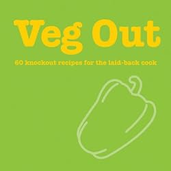 Veg Out: 60 Knockout Recipes for the Laid Back Cook (Cookery)