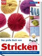 Das große Buch vom Stricken. Das Grundlagenwerk, Techniken, Foto-Kurse, Strickideen