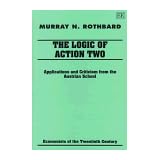 the logic of action ii applications and criticism from the austrian school economists of the twentieth century