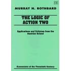 The Logic of Action II: Applications and Criticism from the Austrian School (Economists of the Twentieth Century) (v. 2)