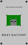The Adventures of Riley Raccoon
