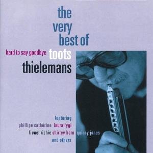 CD-Charts  Search : Hard to Say Goodbye: the Very Best of Toots Thielemans