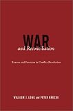 War and Reconciliation: Reason and Emotion in Conflict Resolution