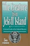 The Creature from Jekyll Island: A Second Look at the Federal Reserve