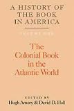 A History of the Book in America: The Colonial Book in the Atlantic World