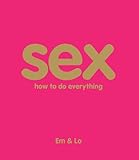 Sex: How To Do Everything