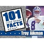101 Little Facts About Troy Aikman (101 Little Known Facts Series) book cover