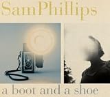 Sam Phillips -  A Boot and a Shoe
