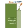 Wo immer ich gehe, folgt mir ein Hund namens Ego: Das Leben auf den Punkt gebracht