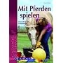 Mit Pferden spielen: Neue Ideen f�r Freizeitreiter