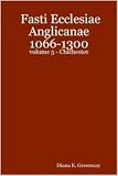 Fasti Ecclesiae Anglicanae 1066-1300: volume 5 - Chichester
