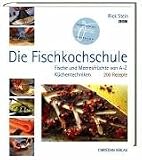 Die Fischkochschule: Fische und Meeresfr�chte von A bis Z. K�chentechniken und 200 Rezepte - Rick Stein