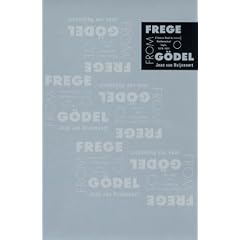 From Frege to Godel: Mathematical Logic, 1879-1931 (Source Books in History of Sciences)
