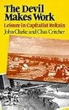 The Devil Makes Work: Leisure in Capitalist Britain (Crisis Point)