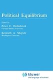 Political Equilibrium: A Delicate Balance (Studies in Public Choice) Peter C. Ordeshook, K.A. Shepsle