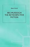 Iris Murdoch the Retrospective Fiction,
Bran Nicol