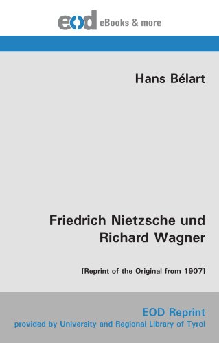 Friedrich Nietzsche und Richard Wagner: [Reprint of the Original from 1907] (German Edition)