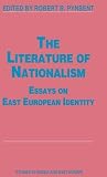 The literature of nationalism : essays on East European identity