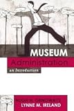 Museum Administration: An Introduction (American Association for State and Local History) [Paperback] [2003] Hugh H. Genoways, Lynne M. Ireland