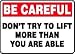 BE CAREFUL DON'T TRY TO LIFT MORE THAN YOU ARE ABLE 10