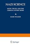 Nazi science : myth, truth, and the German atomic bomb