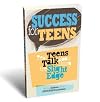 Success for Teens: Real Teens Talk About Using the Slight Edge