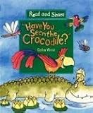 Have You Seen the Crocodile? (Read and Share)