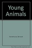 Young animals : invertebrates, fish and amphibia, reptiles, birds, mammals and man