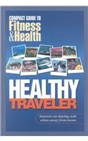 Healthy Traveler: Answers on Staying Well Away from Home (Compact Guide to Fitness & Health)