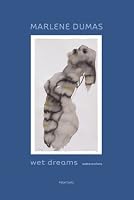 Marlene Dumas: Wet Dreams