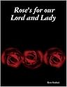 Rose's for our Lord and Lady