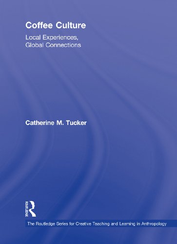 Coffee Culture: Local Experiences, Global Connections (Routledge Series for Creative Teaching and Learning in Anthropology)