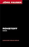 Rohstoff. Roman. J�rg-Fauser-Edition Bd. 2