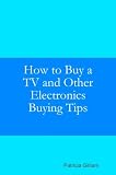 How to Buy a TV and Other Electronics Buying Tips (How-to Article Central)