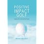Positive Impact Golf: Inspiring Golfers To Liberat&hellip by Brian Sparks