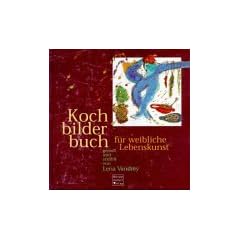Kochbilderbuch f�r weibliche Lebenskunst