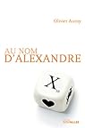 Au nom d\'Alexandre par Olivier Auroy Au nom d\'Alexandre par Olivier Auroy