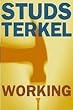 Working: People Talk About What They Do All Day and How They Feel About What They Do