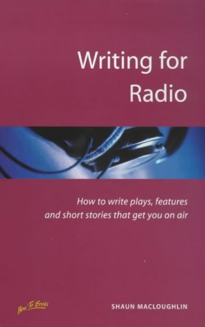 Writing for Radio: How to Write Plays, Features and Short Stories That Get You on Air (Successful writing)